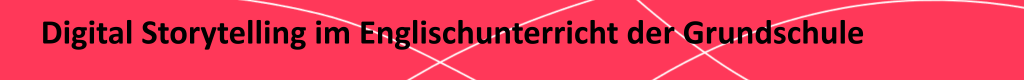 Überschrift "Digital Storytelling im Englischunterricht der Grundschule"