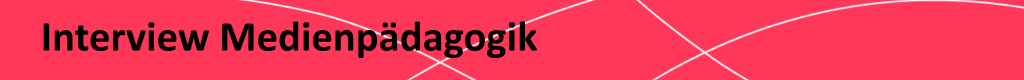 Kapitel 2, Interview 2: Medienpädagogische Perspektive